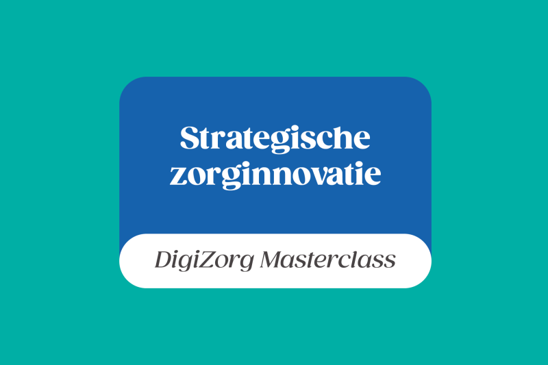 DigiZorg | Masterclass strategische zorginnovatie