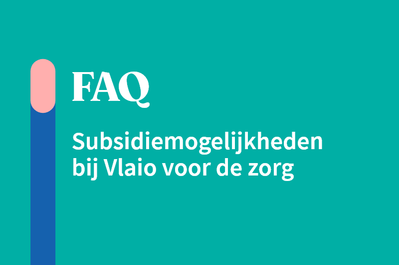 FAQ | Subsidiemogelijkheden bij Vlaio voor de zorg